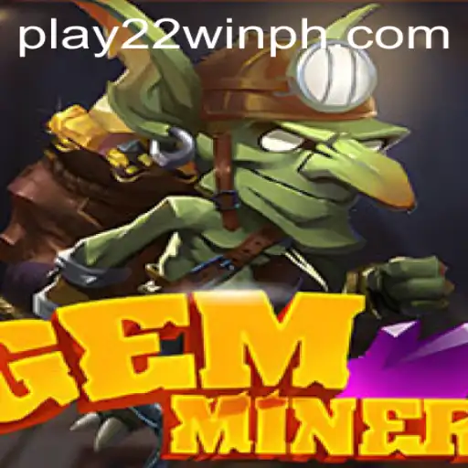 Exploring the Thrills of GemMiner: A Comprehensive Guide with 22WinPH